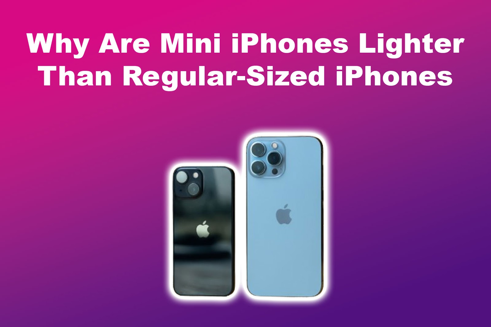 Why Are Mini iPhones Lighter Than Regular-Sized iPhones