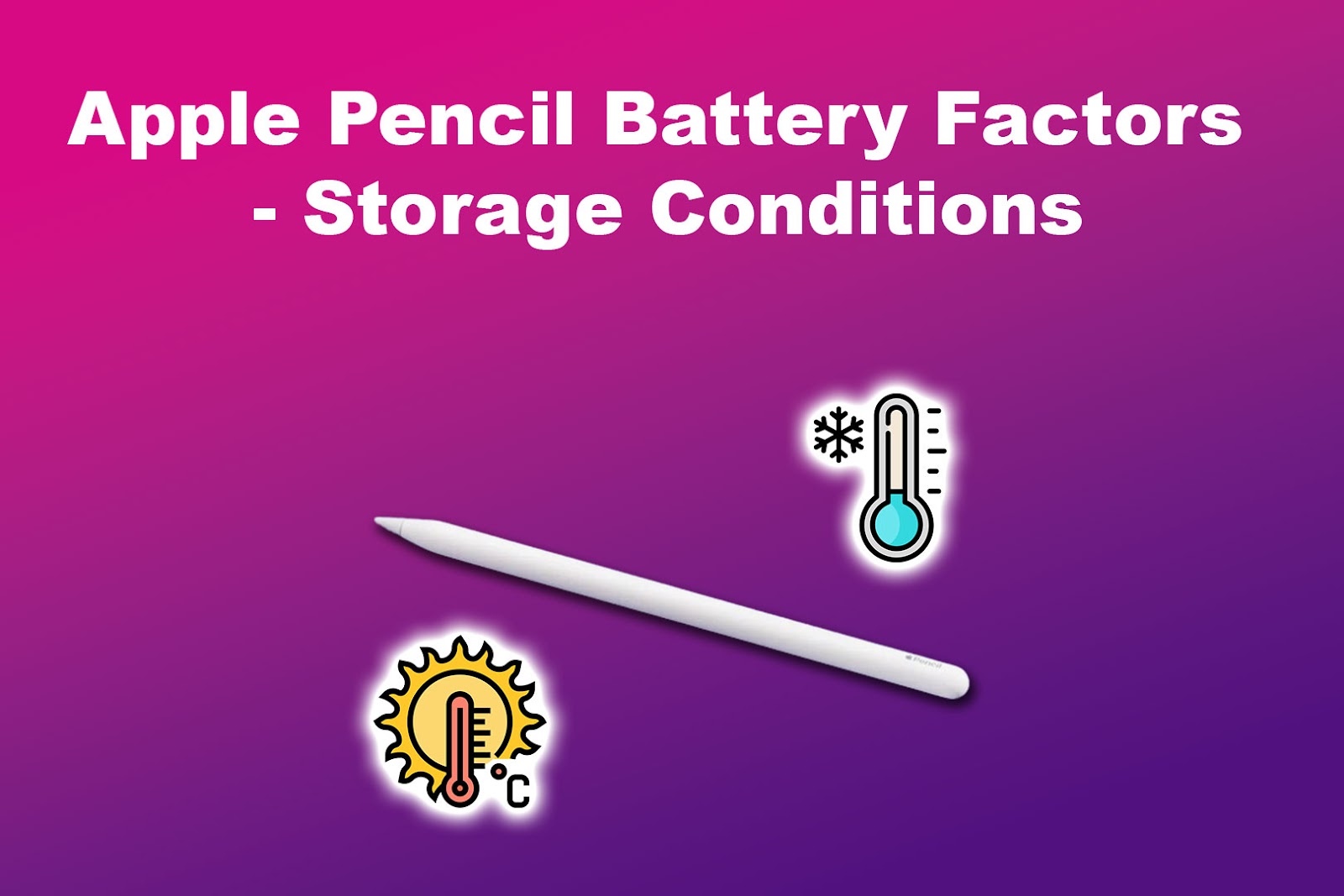 Apple Pencil Battery Factors - Storage Conditions