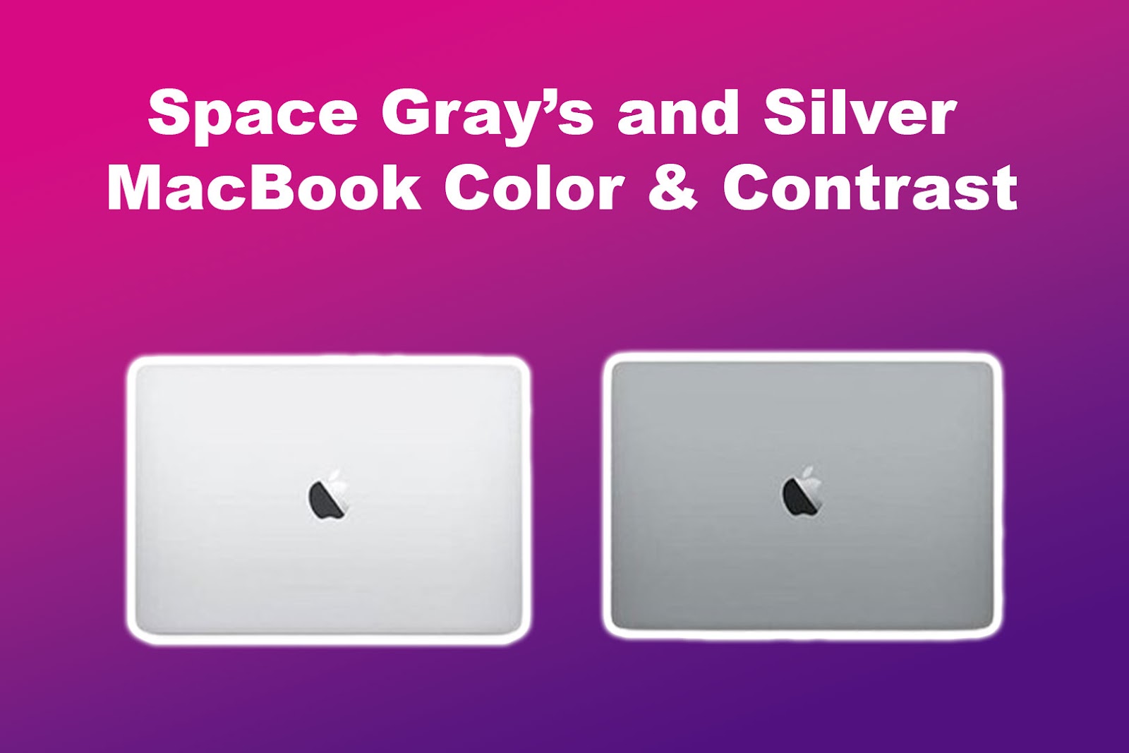 Space Gray’s and Silver MacBook Color and Contrast
