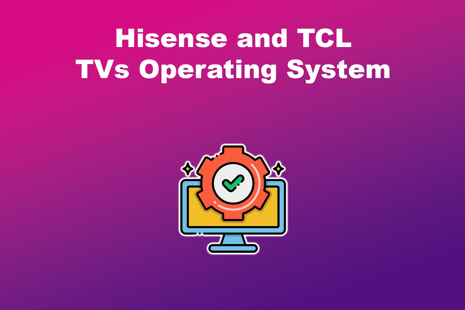 Hisense and TCL TVs Operating System