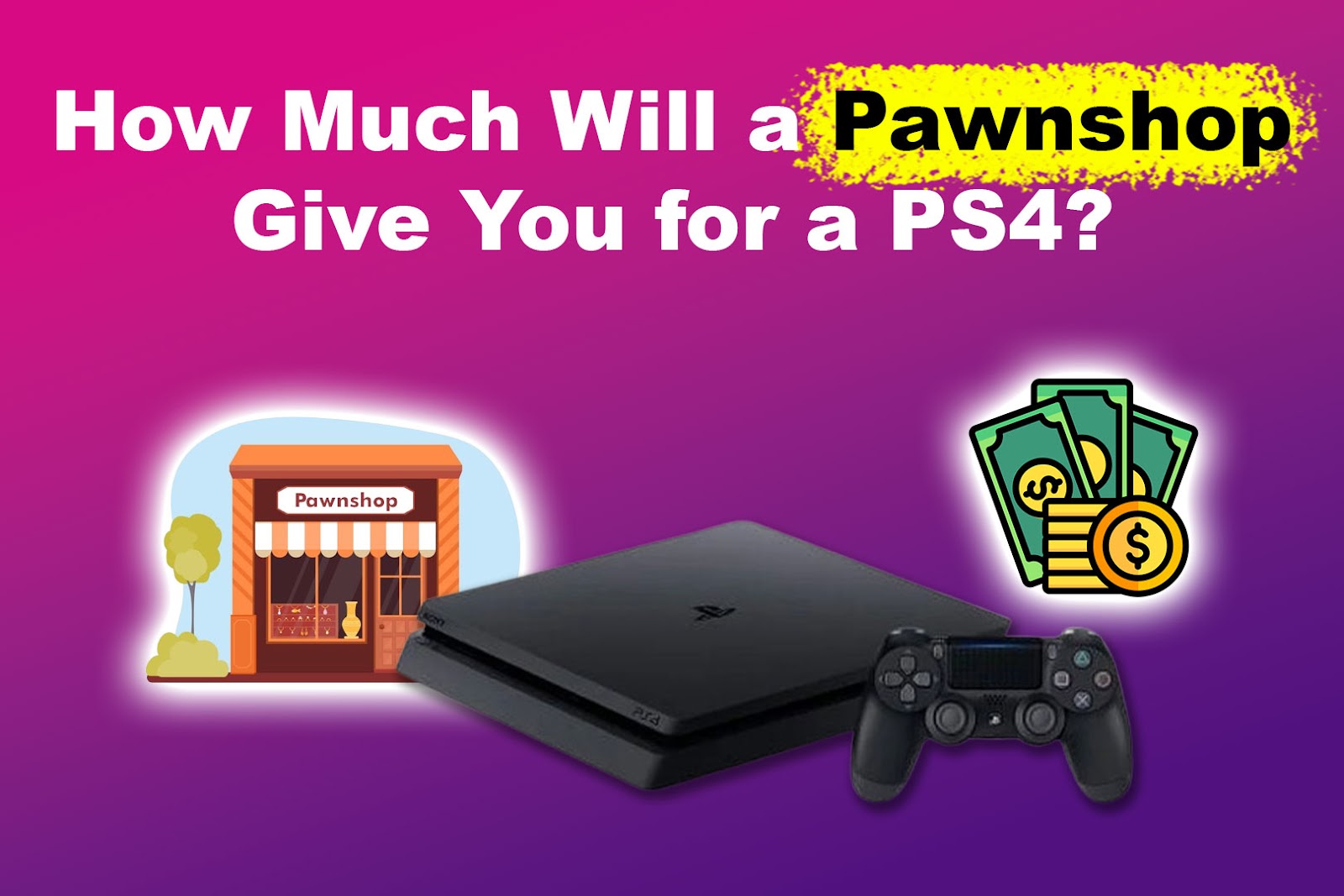 How Much Is a PS4 at a Pawnshop? [Should You Pawn or Sell?]