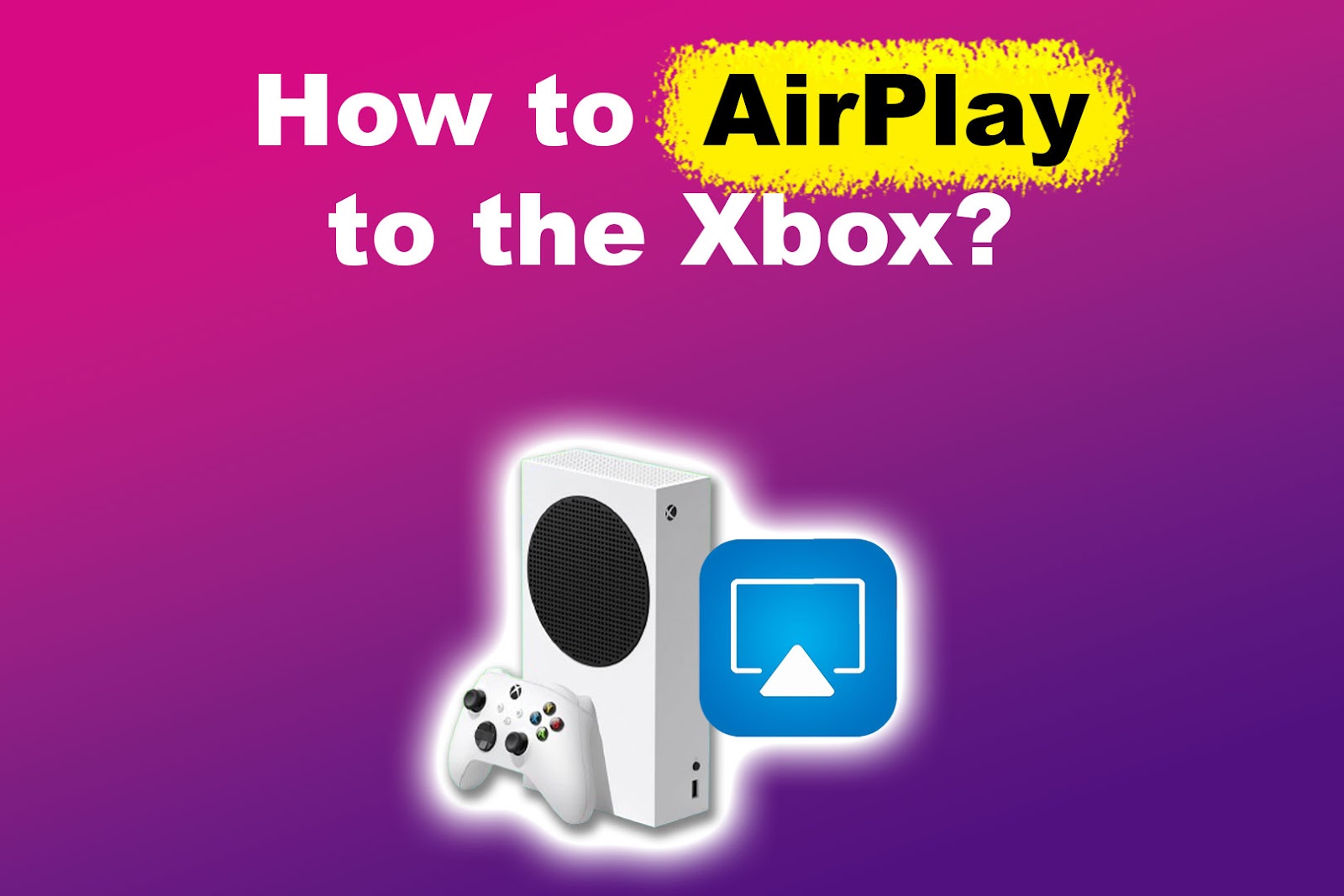 5 Easy Steps to AirPlay to Xbox [+ Best Casting Apps to Use]